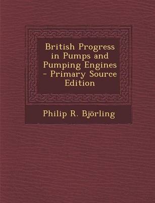 Book cover for British Progress in Pumps and Pumping Engines - Primary Source Edition