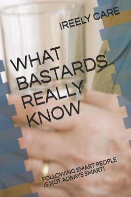 Book cover for What Bastards Really Know