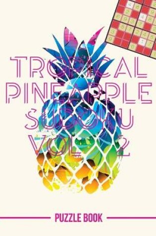 Cover of Tropical Pineapple Beach Vacation Sudoku Holiday Themed Puzzle Book Volume 2