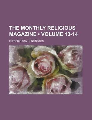 Book cover for The Monthly Religious Magazine (Volume 13-14)