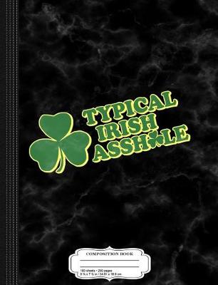 Book cover for Typical Irish Asshole St. Patrick's Day Composition Notebook