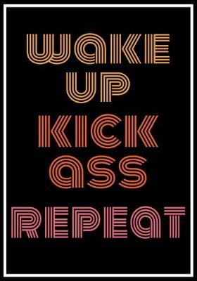 Cover of Wake Up Kick Ass Repeat