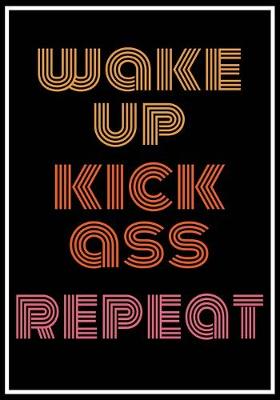 Book cover for Wake Up Kick Ass Repeat