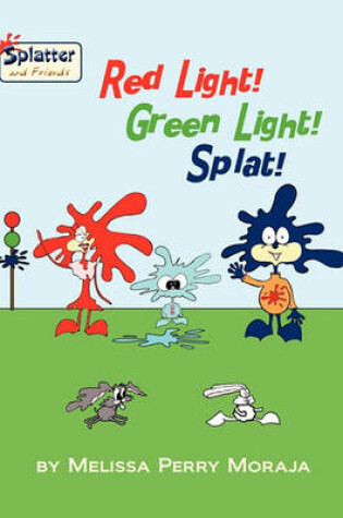 Cover of Red Light! Green Light! Splat!-Splatter and Friends