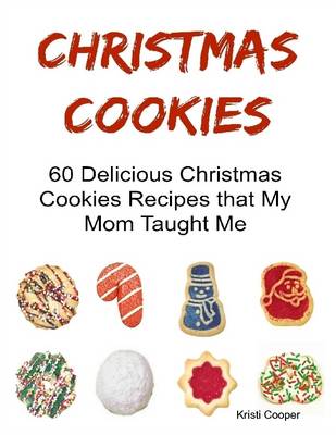 Book cover for Christmas Cookies: 60 Delicious Christmas Cookies Recipes That My Mom Taught Me