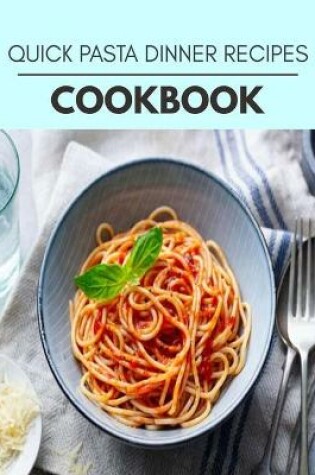 Cover of Quick Pasta Dinner Recipes Cookbook