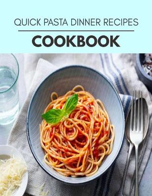 Book cover for Quick Pasta Dinner Recipes Cookbook
