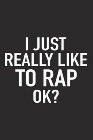 Cover of I Just Really Like to Rap Ok?