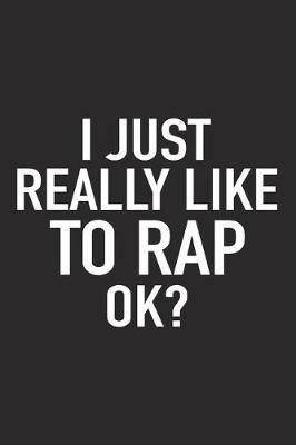 Book cover for I Just Really Like to Rap Ok?