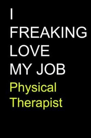 Cover of I Freaking Love My Job Physical Therapist
