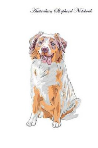 Cover of Australian Shepherd Notebook Record Journal, Diary, Special Memories, To Do List, Academic Notepad, and Much More