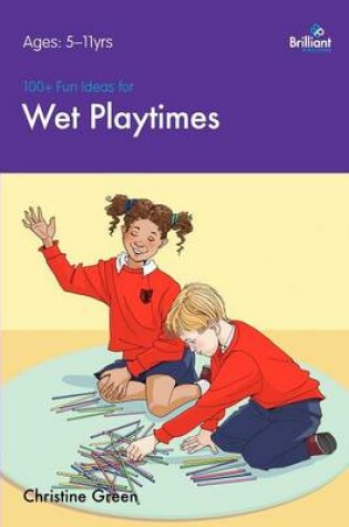 Cover of 100+ Fun Ideas for Wet Playtimes