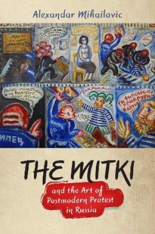 Cover of The Mitki and the Art of Postmodern Protest in Russia