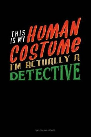 Cover of This Is My Human Costume I'm Actually a Detective