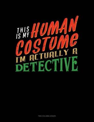 Cover of This Is My Human Costume I'm Actually a Detective