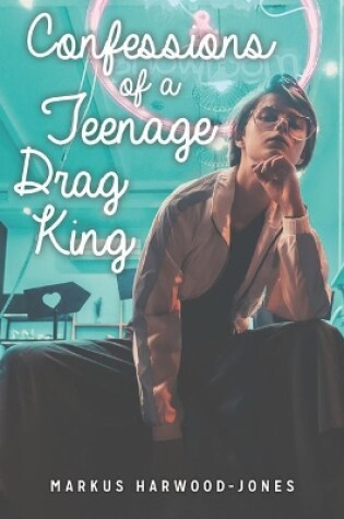 Cover of Confessions of a Teenage Drag King