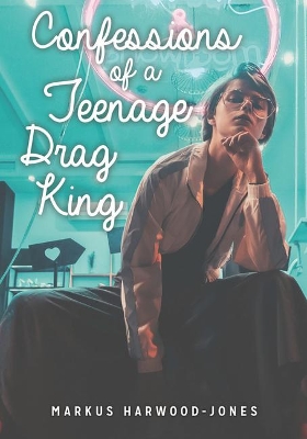 Book cover for Confessions of a Teenage Drag King