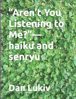 Book cover for "Aren't You Listening to Me?"-haiku and senryu