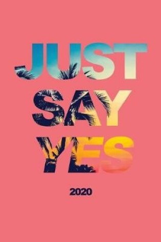 Cover of Just Say Yes 2020