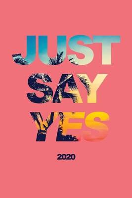 Book cover for Just Say Yes 2020
