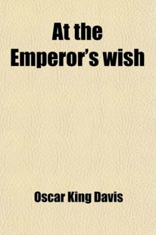 Cover of At the Emperor's Wish; A Tale of the New Japan