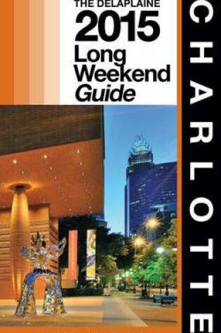 Cover of Charlotte - The Delaplaine 2015 Long Weekend Guide