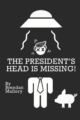 Book cover for The President's Head Is Missing!