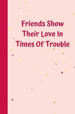 Cover of Friends Show Their Love In Times Of Trouble