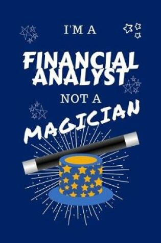 Cover of I'm A Financial Analyst Not A Magician