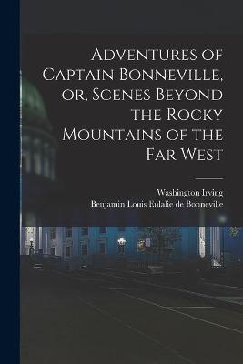 Book cover for Adventures of Captain Bonneville, or, Scenes Beyond the Rocky Mountains of the Far West