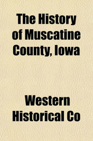 Cover of The History of Muscatine County, Iowa