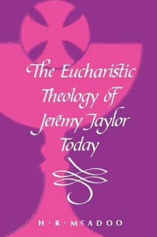 Cover of The Eucharistic Theology of Jeremy Taylor Today