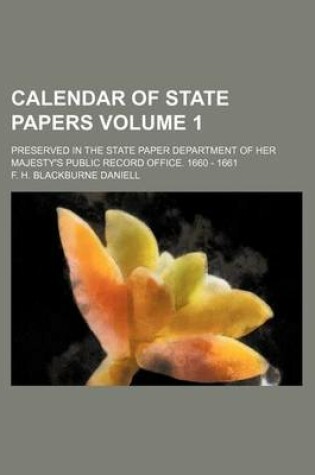 Cover of Calendar of State Papers Volume 1; Preserved in the State Paper Department of Her Majesty's Public Record Office. 1660 - 1661