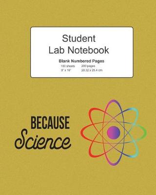 Book cover for Because Science Student Lab Blank Numbered Pages Notebook