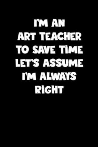 Cover of Art Teacher Notebook - Art Teacher Diary - Art Teacher Journal - Funny Gift for Art Teacher