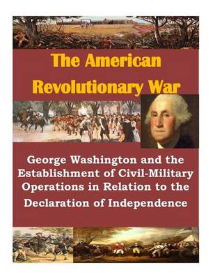 Book cover for George Washington and the Establishment of Civil-Military Operations in Relation to the Declaration of Independence