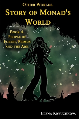 Cover of Other Worlds. Story of Monad's World. Book 4. People of Forest, Primus and the Ark