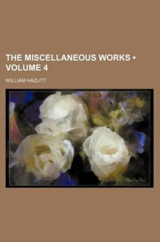 Cover of The Miscellaneous Works (Volume 4 )