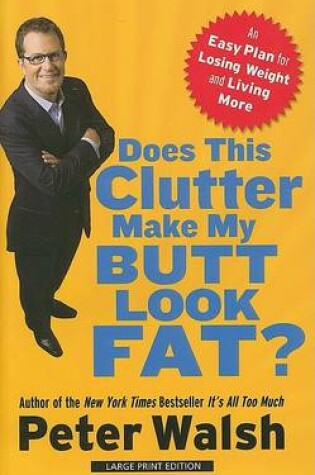 Cover of Does This Clutter Make My Butt Look Fat?