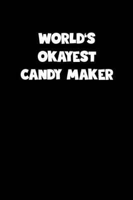 Book cover for World's Okayest Candy Maker Notebook - Candy Maker Diary - Candy Maker Journal - Funny Gift for Candy Maker