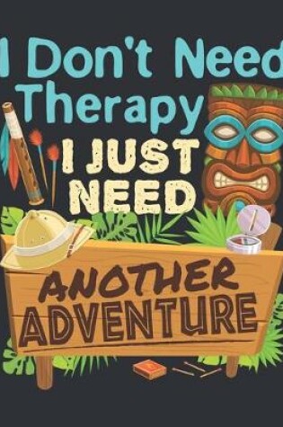 Cover of I Don't Need Therapy I Just Need Another Adventure