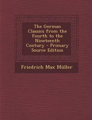 Book cover for The German Classics from the Fourth to the Nineteenth Century - Primary Source Edition