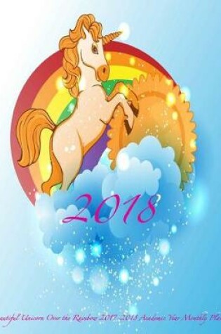 Cover of 2018 Beautiful Unicorn Over the Rainbow 2017-2018 Academic Year Monthly Planner