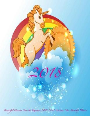 Book cover for 2018 Beautiful Unicorn Over the Rainbow 2017-2018 Academic Year Monthly Planner