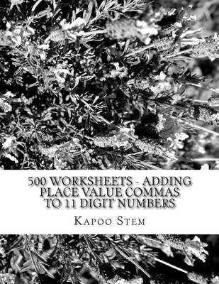 Cover of 500 Worksheets - Adding Place Value Commas to 11 Digit Numbers