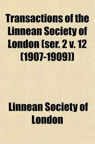 Cover of Transactions of the Linnean Society of London (Ser. 2 V. 12 (1907-1909))