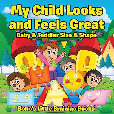 Book cover for My Child Looks and Feels Greatbaby & Toddler Size & Shape