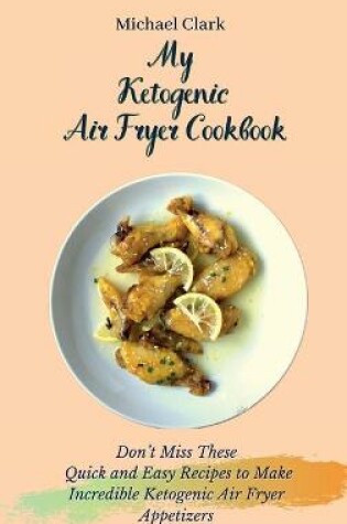 Cover of My Ketogenic Air Fryer Cookbook