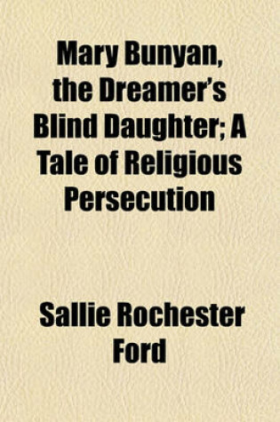 Cover of Mary Bunyan, the Dreamer's Blind Daughter; A Tale of Religious Persecution