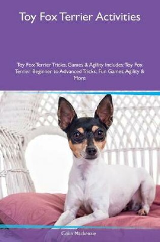 Cover of Toy Fox Terrier Activities Toy Fox Terrier Tricks, Games & Agility Includes